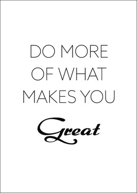 Poster: DO MORE OF WHAT MAKE YOU GREAT:  (© Great Lengths)